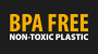 BPA FREE non-toxic plastic